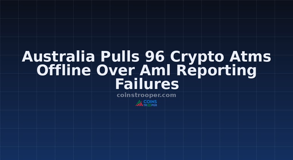Australia Pulls 96 Crypto Atms Offline Over Aml Reporting Failures
