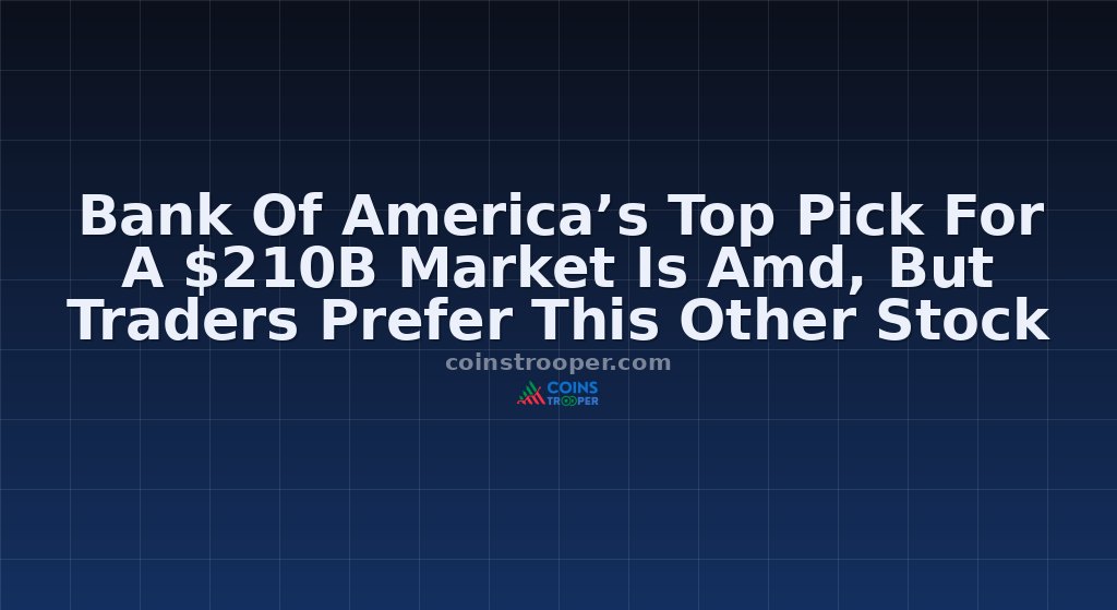 Bank Of America’s Top Pick For A $210B Market Is Amd, But Traders Prefer This Other Stock