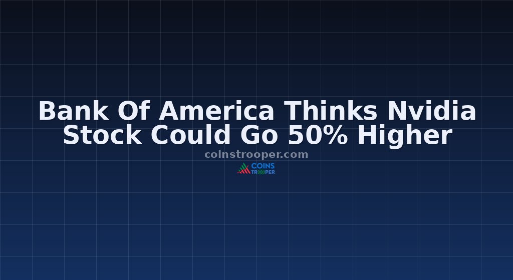 Bank Of America Thinks Nvidia Stock Could Go 50% Higher