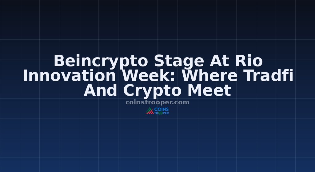Beincrypto Stage At Rio Innovation Week: Where Tradfi And Crypto Meet