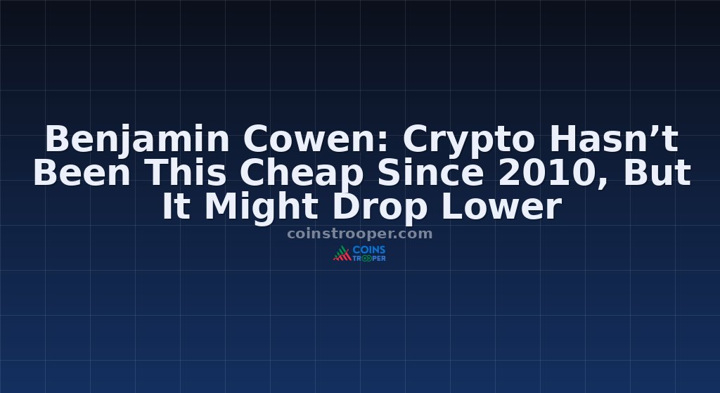 Benjamin Cowen: Crypto Hasn’t Been This Cheap Since 2010, But It Might Drop Lower
