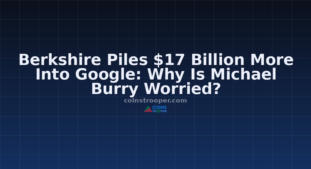 Berkshire Piles $17 Billion More Into Google: Why Is Michael Burry Worried?