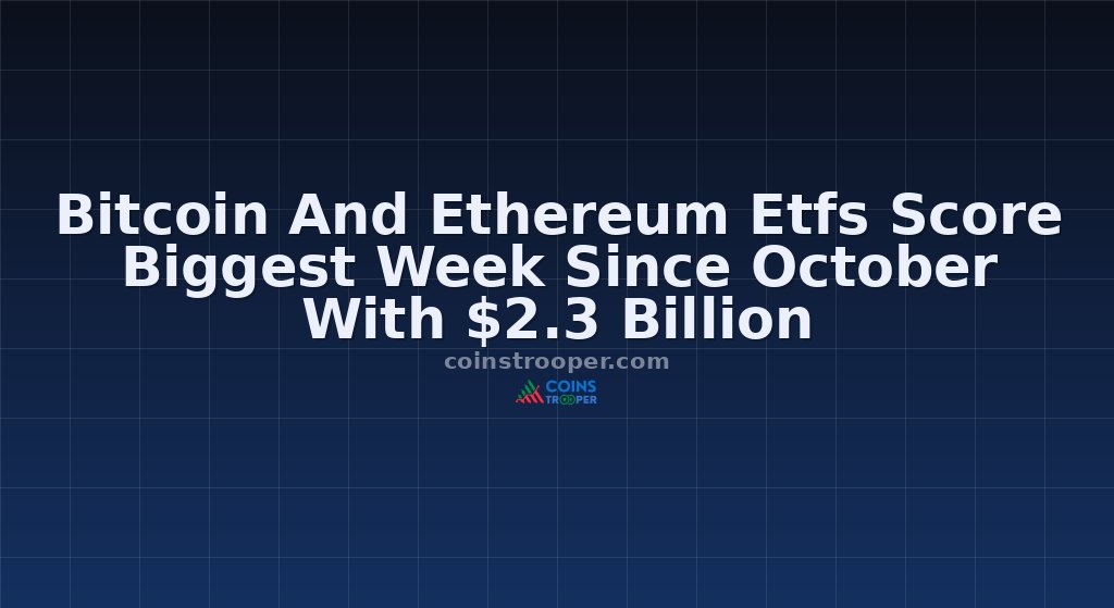 Bitcoin And Ethereum Etfs Score Biggest Week Since October With $2.3 Billion