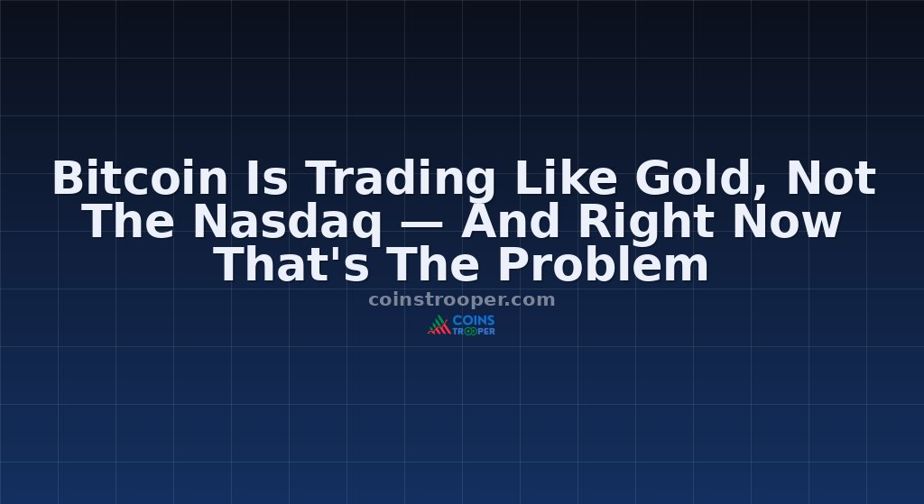 Bitcoin Is Trading Like Gold, Not The Nasdaq — And Right Now That's The Problem