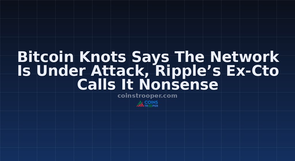 Bitcoin Knots Says The Network Is Under Attack, Ripple’s Ex-Cto Calls It Nonsense