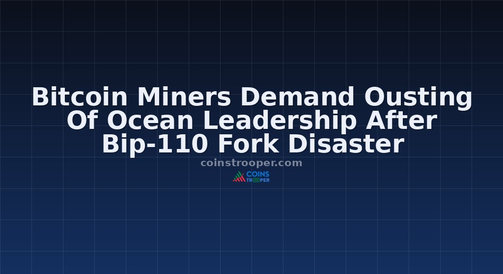 Bitcoin Miners Demand Ousting Of Ocean Leadership After Bip-110 Fork Disaster