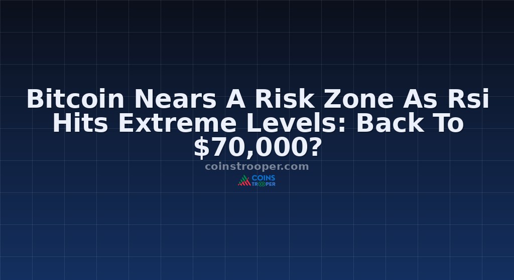 Bitcoin Nears A Risk Zone As Rsi Hits Extreme Levels: Back To $70,000? 