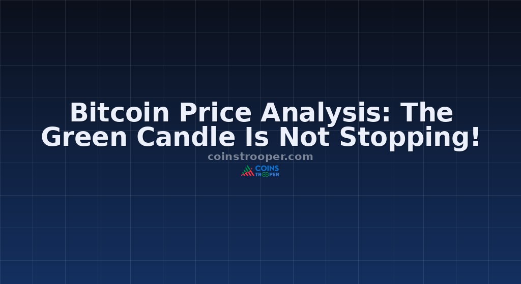 Bitcoin Price Analysis: The Green Candle Is Not Stopping!