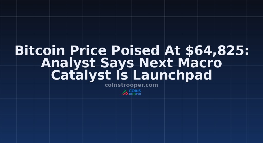 Bitcoin Price Poised At $64,825: Analyst Says Next Macro Catalyst Is Launchpad