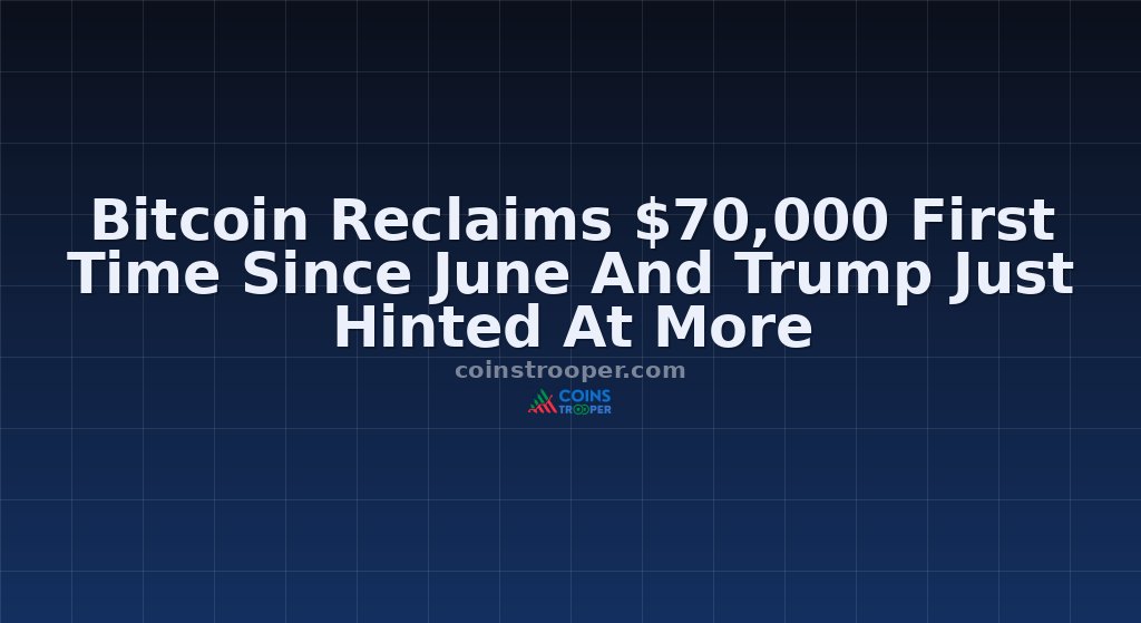 Bitcoin Reclaims $70,000 First Time Since June And Trump Just Hinted At More