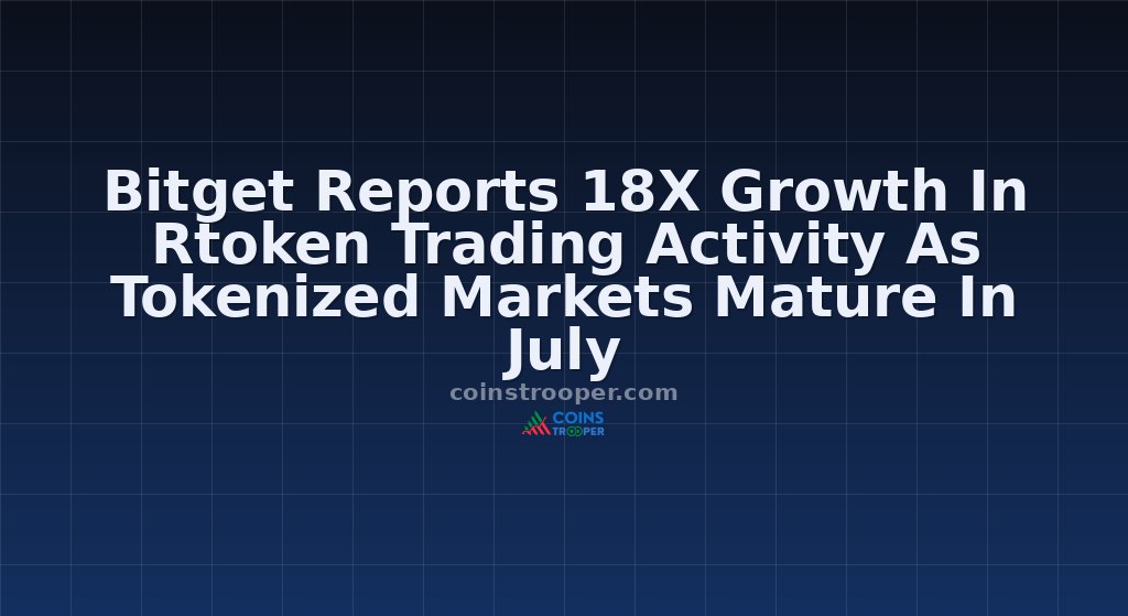 Bitget Reports 18X Growth In Rtoken Trading Activity As Tokenized Markets Mature In July