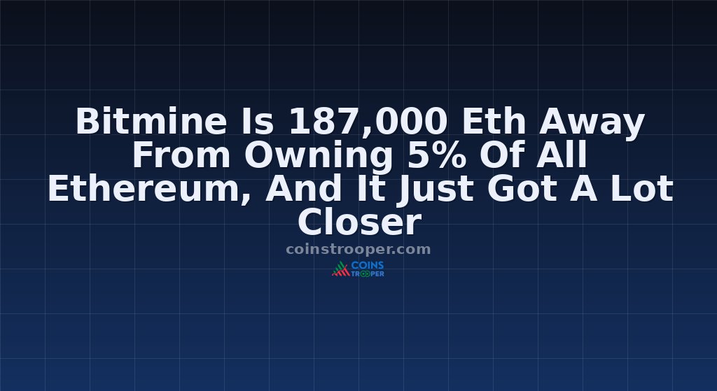 Bitmine Is 187,000 Eth Away From Owning 5% Of All Ethereum, And It Just Got A Lot Closer