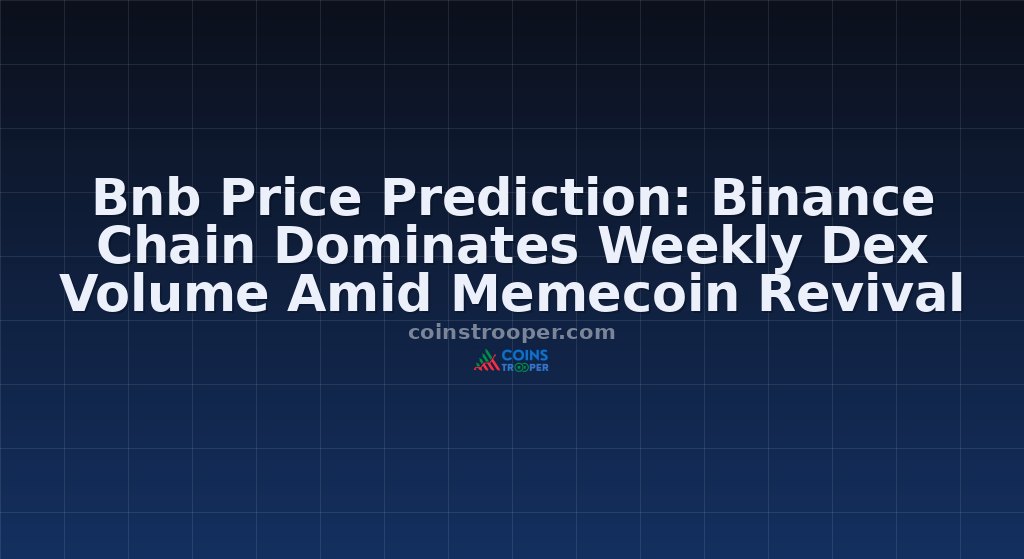 Bnb Price Prediction: Binance Chain Dominates Weekly Dex Volume Amid Memecoin Revival