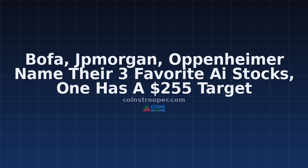 Bofa, Jpmorgan, Oppenheimer Name Their 3 Favorite Ai Stocks, One Has A $255 Target