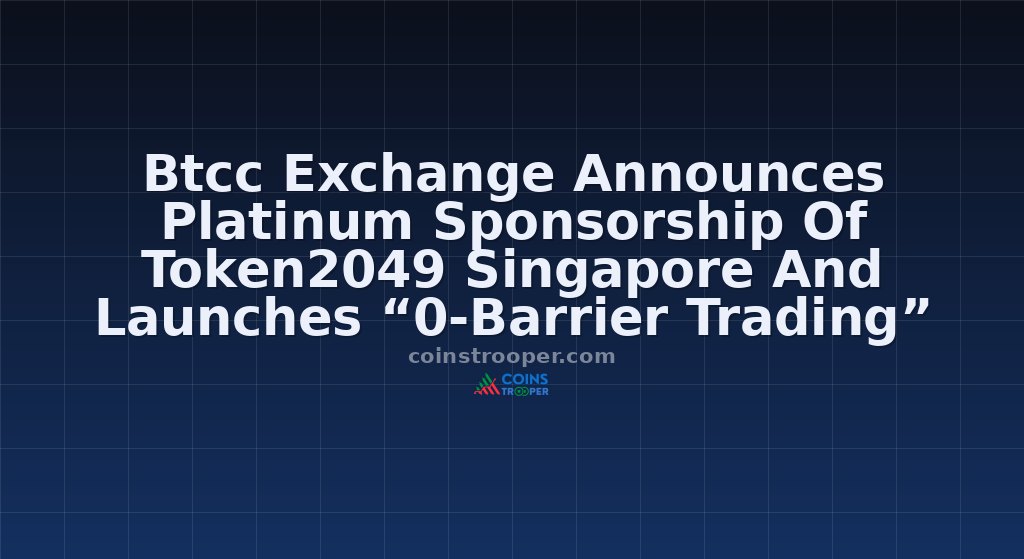 Btcc Exchange Announces Platinum Sponsorship Of Token2049 Singapore And Launches “0-Barrier Trading” Flagship Theme