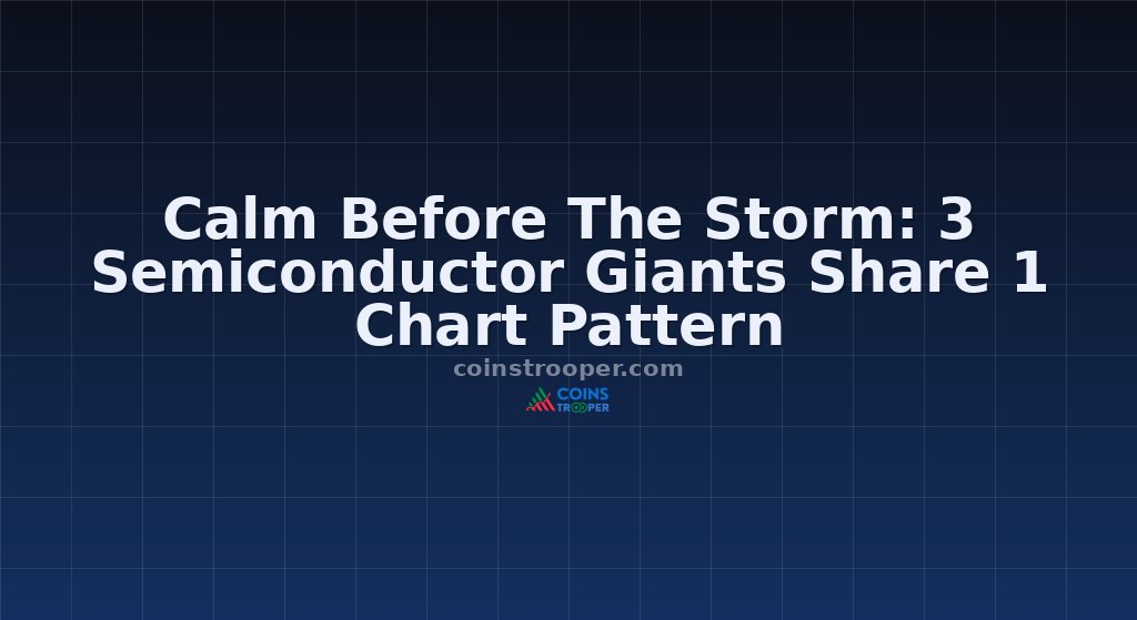 Calm Before The Storm: 3 Semiconductor Giants Share 1 Chart Pattern