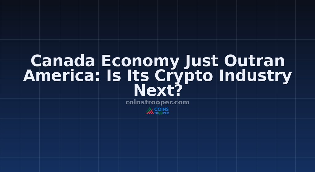 Canada Economy Just Outran America: Is Its Crypto Industry Next?