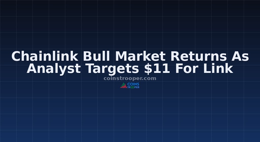 Chainlink Bull Market Returns As Analyst Targets $11 For Link