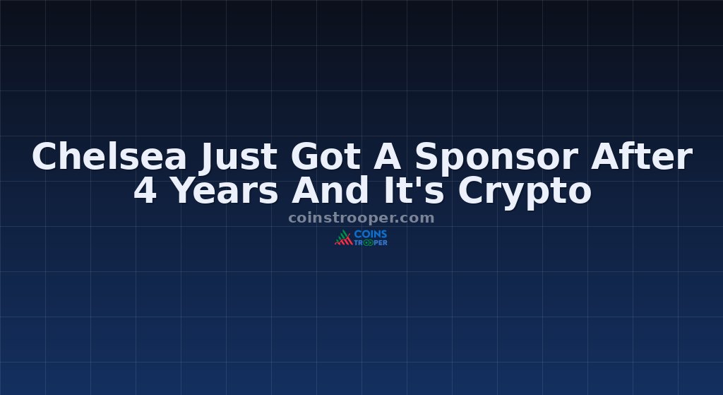 Chelsea Just Got A Sponsor After 4 Years And It's Crypto