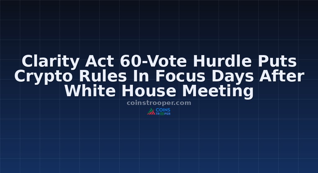 Clarity Act 60-Vote Hurdle Puts Crypto Rules In Focus Days After White House Meeting