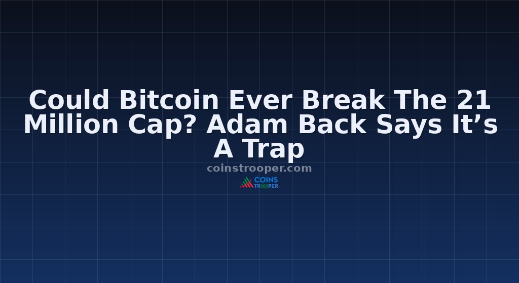 Could Bitcoin Ever Break The 21 Million Cap? Adam Back Says It’s A Trap