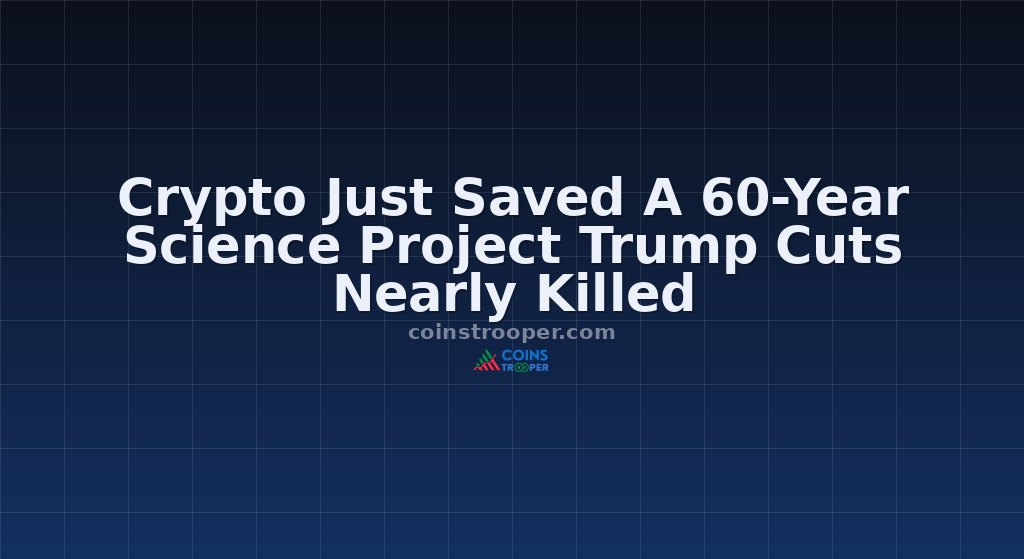 Crypto Just Saved A 60-Year Science Project Trump Cuts Nearly Killed