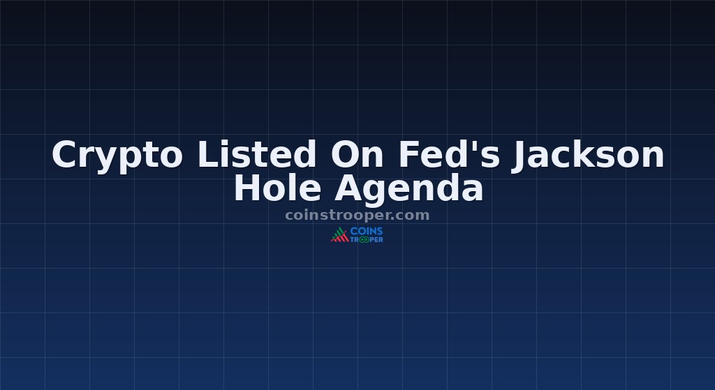 Crypto Listed On Fed's Jackson Hole Agenda