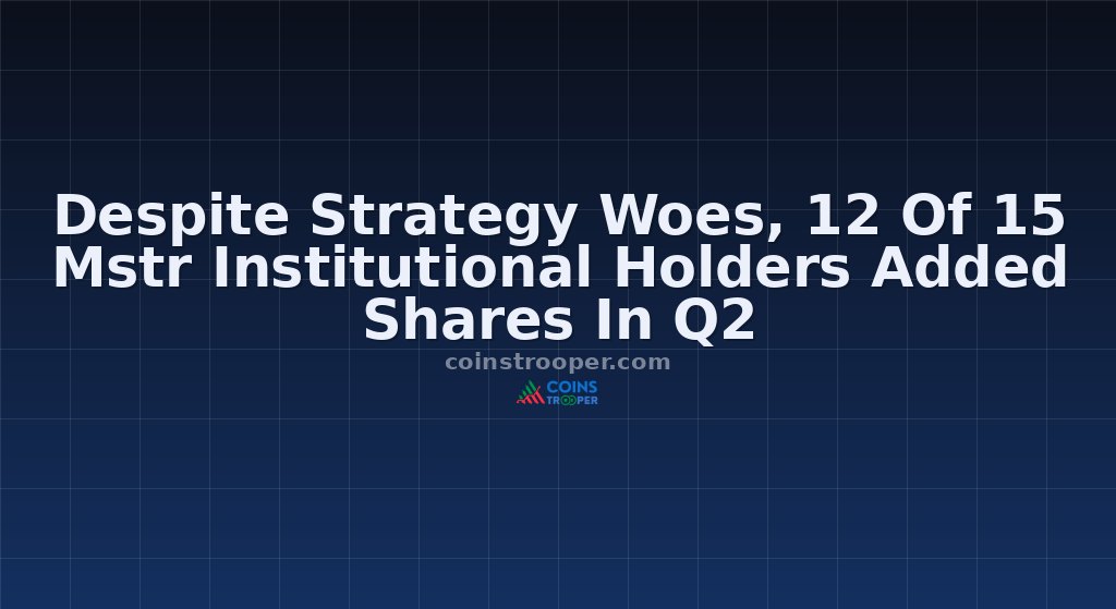 Despite Strategy Woes, 12 Of 15 Mstr Institutional Holders Added Shares In Q2
