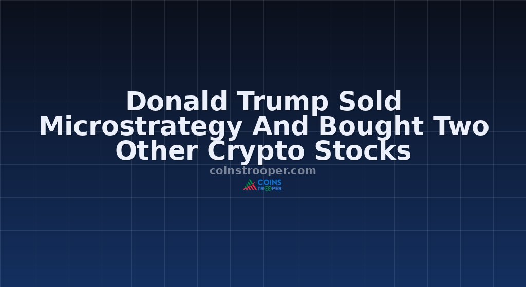 Donald Trump Sold Microstrategy And Bought Two Other Crypto Stocks