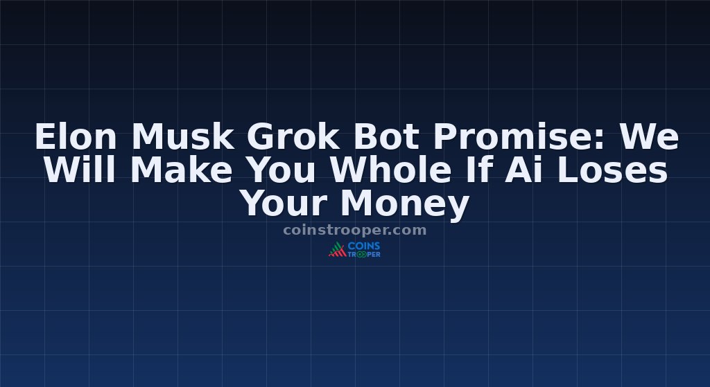 Elon Musk Grok Bot Promise: We Will Make You Whole If Ai Loses Your Money