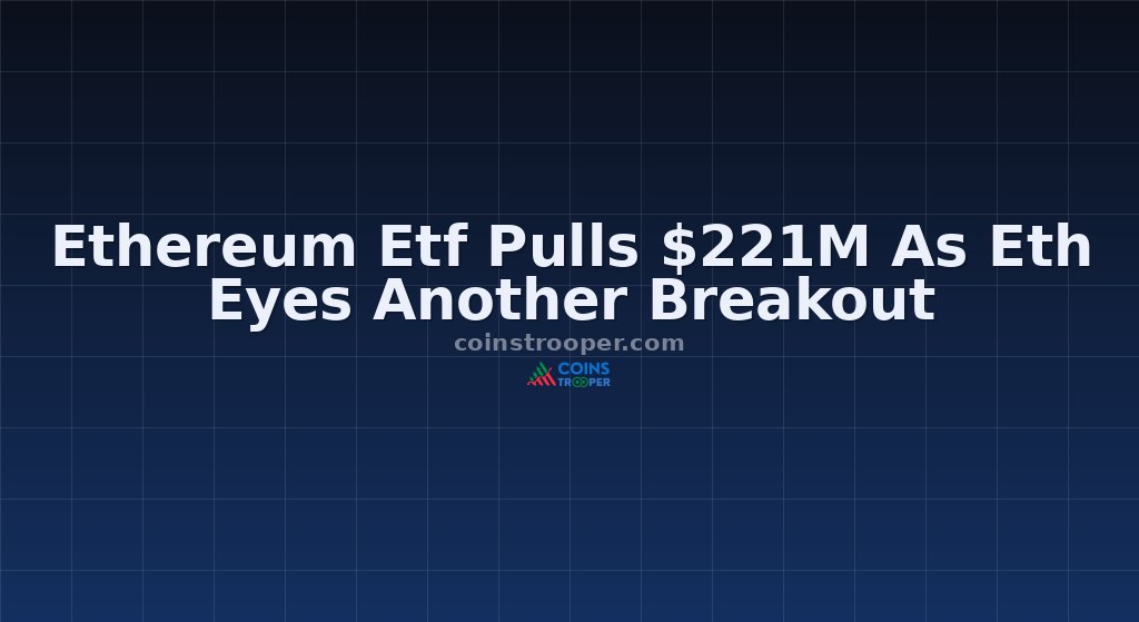 Ethereum Etf Pulls $221M As Eth Eyes Another Breakout
