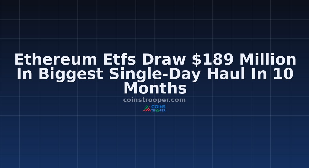 Ethereum Etfs Draw $189 Million In Biggest Single-Day Haul In 10 Months