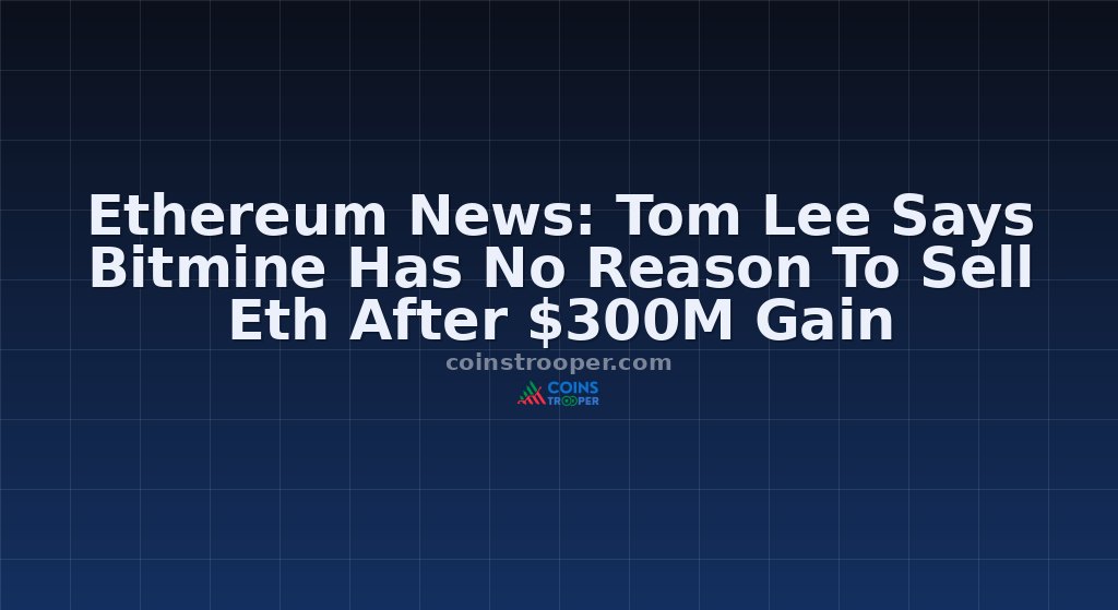 Ethereum News: Tom Lee Says Bitmine Has No Reason To Sell Eth After $300M Gain