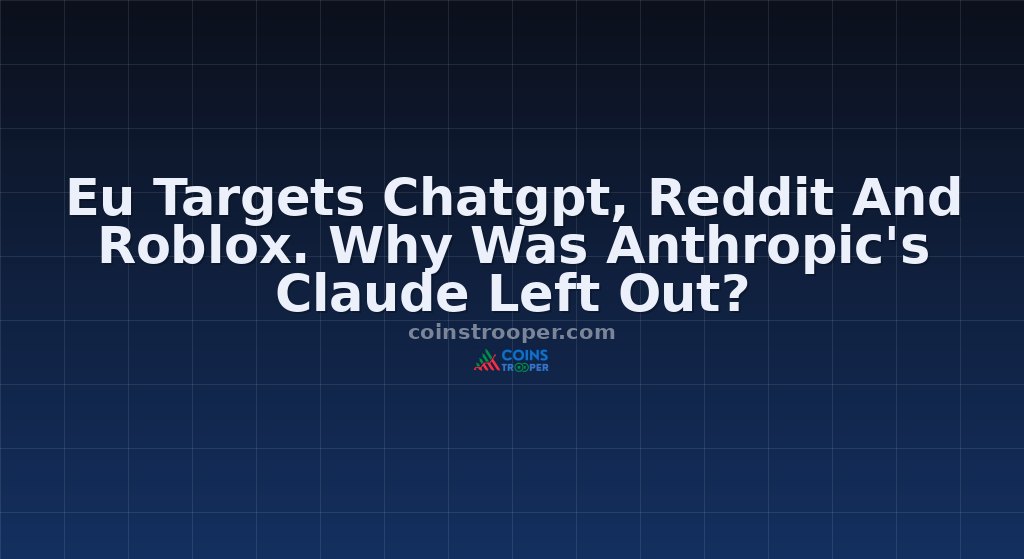 Eu Targets Chatgpt, Reddit And Roblox. Why Was Anthropic's Claude Left Out?