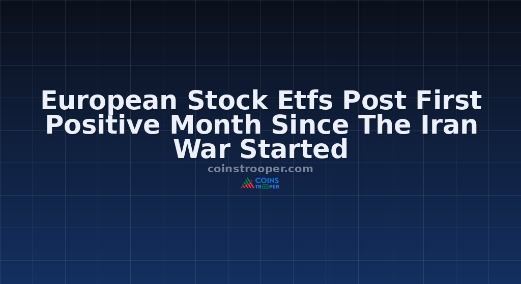 European Stock Etfs Post First Positive Month Since The Iran War Started