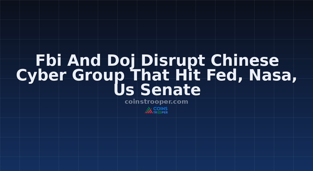 Fbi And Doj Disrupt Chinese Cyber Group That Hit Fed, Nasa, Us Senate