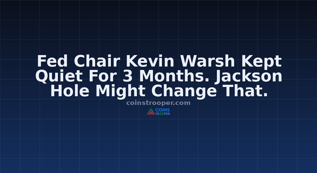 Fed Chair Kevin Warsh Kept Quiet For 3 Months. Jackson Hole Might Change That.