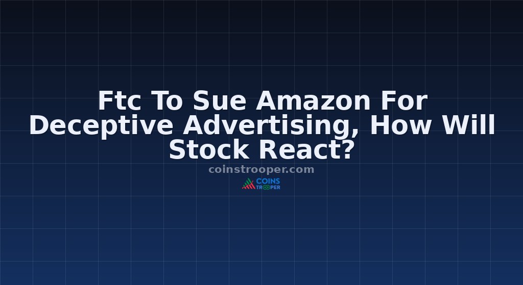 Ftc To Sue Amazon For Deceptive Advertising, How Will Stock React?