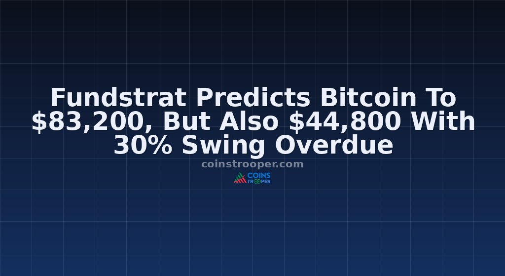 Fundstrat Predicts Bitcoin To $83,200, But Also $44,800 With 30% Swing Overdue