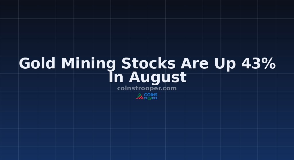 Gold Mining Stocks Are Up 43% In August