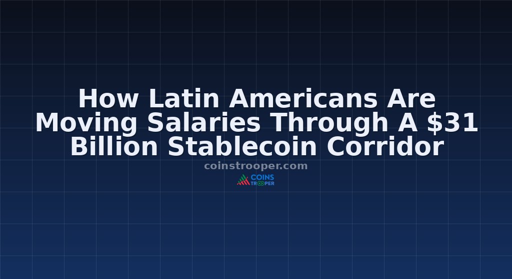 How Latin Americans Are Moving Salaries Through A $31 Billion Stablecoin Corridor
