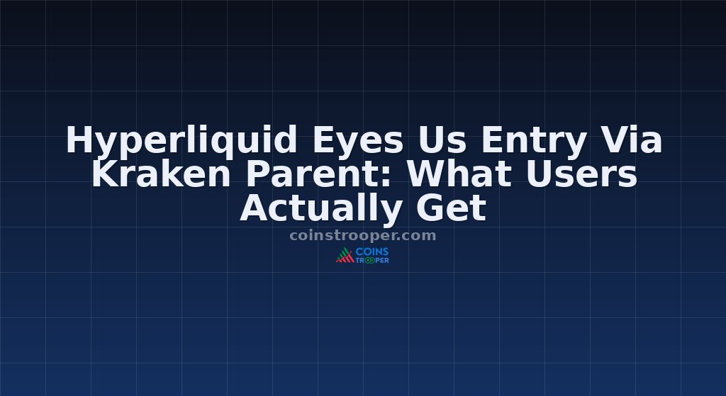 Hyperliquid Eyes Us Entry Via Kraken Parent: What Users Actually Get