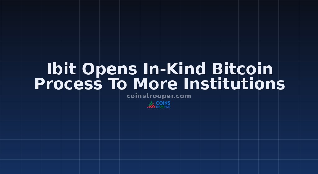 Ibit Opens In-Kind Bitcoin Process To More Institutions
