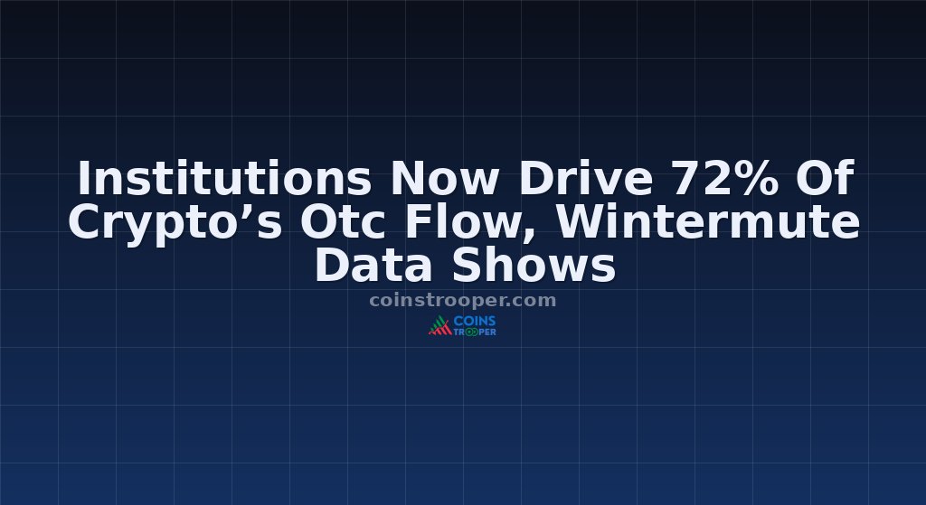 Institutions Now Drive 72% Of Crypto’s Otc Flow, Wintermute Data Shows