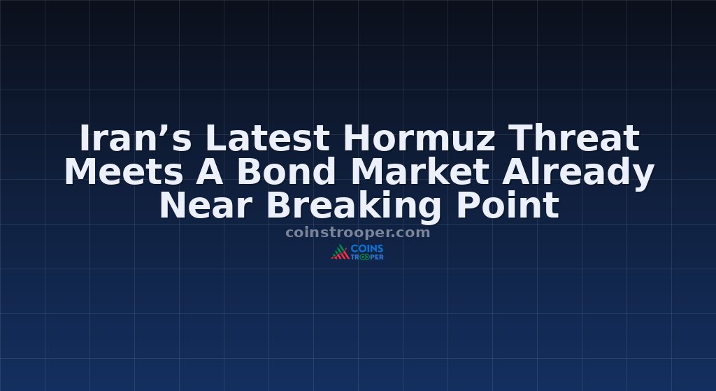 Iran’s Latest Hormuz Threat Meets A Bond Market Already Near Breaking Point