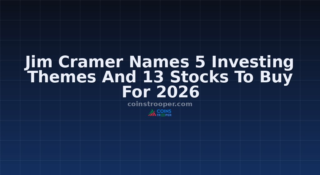 Jim Cramer Names 5 Investing Themes And 13 Stocks To Buy For 2026