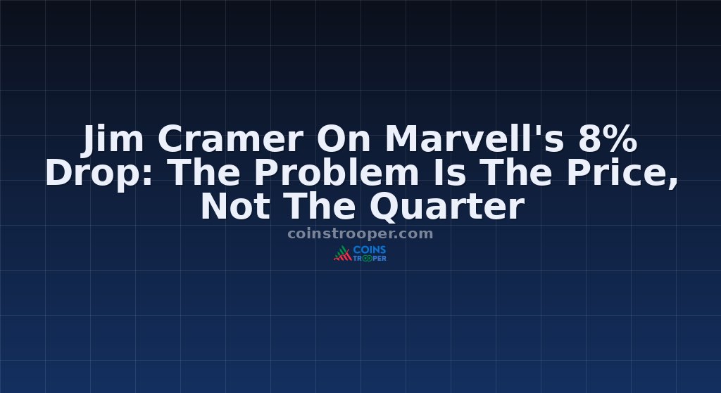 Jim Cramer On Marvell's 8% Drop: The Problem Is The Price, Not The Quarter