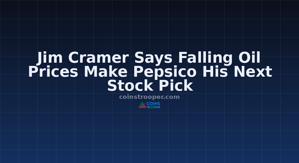 Jim Cramer Says Falling Oil Prices Make Pepsico His Next Stock Pick