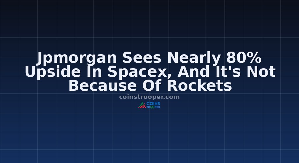 Jpmorgan Sees Nearly 80% Upside In Spacex, And It's Not Because Of Rockets