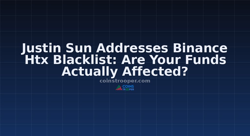 Justin Sun Addresses Binance Htx Blacklist: Are Your Funds Actually Affected?
